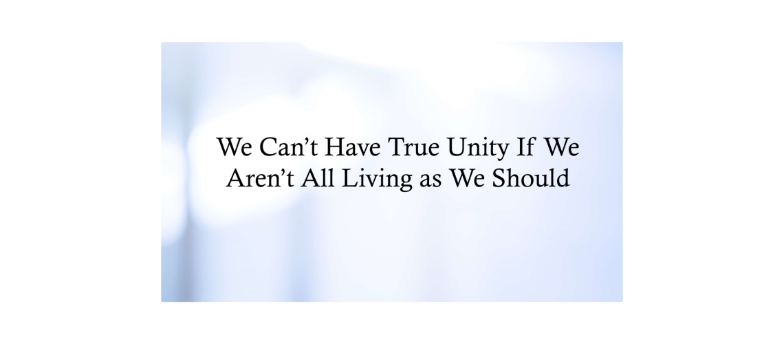 We Cant Have True Unity If We Arent All Living As We Should South