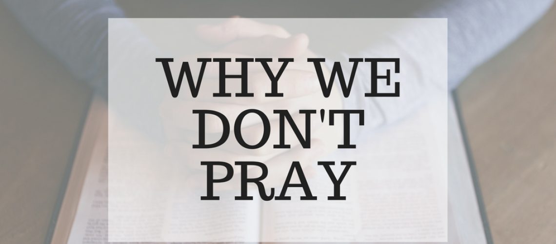 Why We Don’t Pray