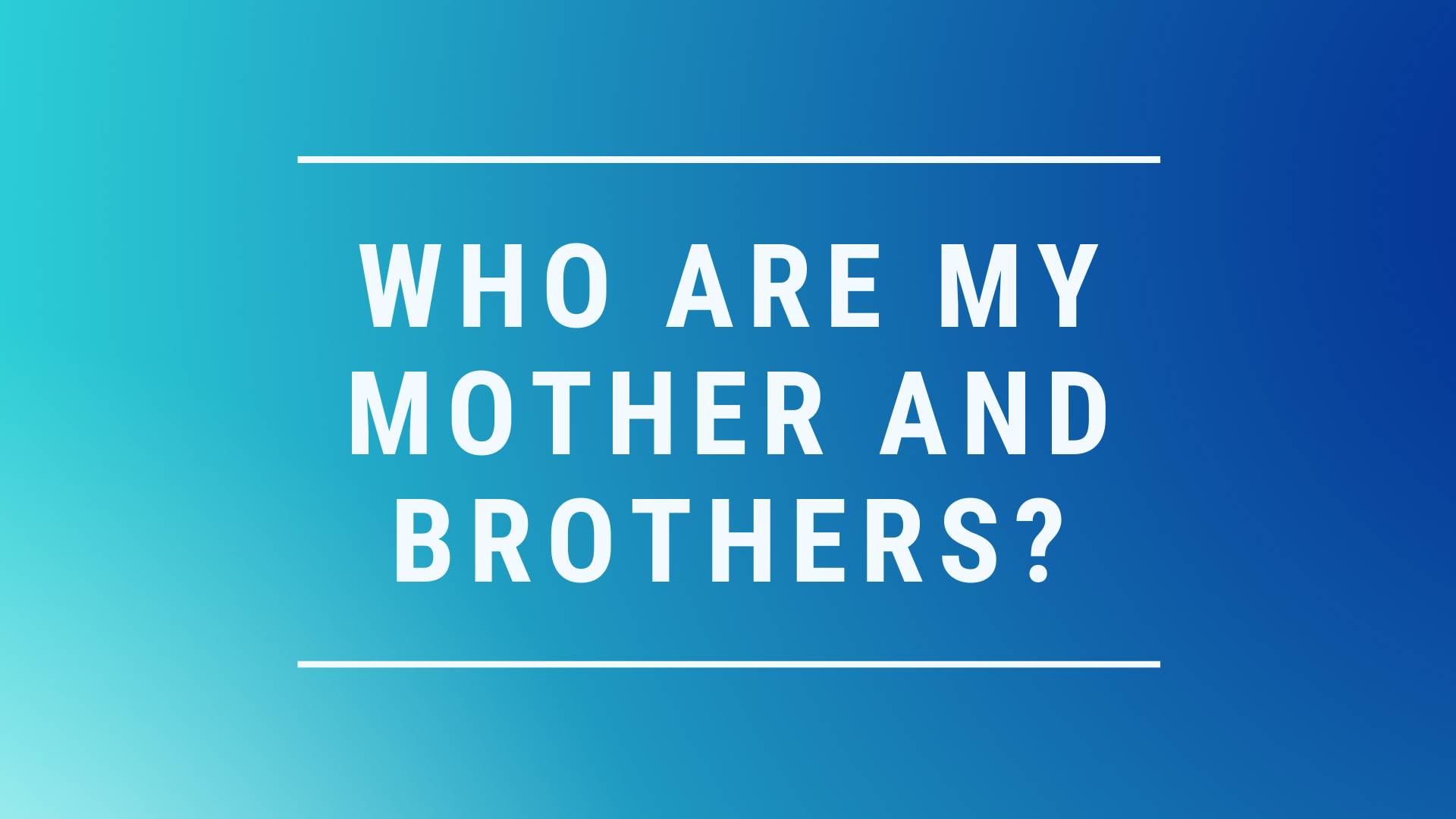 who-are-my-mother-and-brothers-south-franklin-church-of-christ